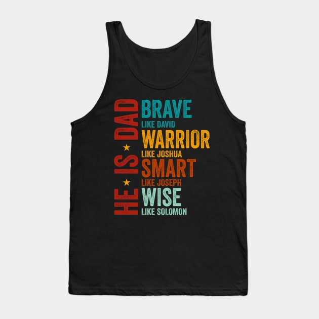 He Is Dad, Happy Fathers Day, Brave Like David, Warrior Like Joshua, Smart Like Joseph, Wise Like Solomon, Bible Verses Tank Top by artbyGreen